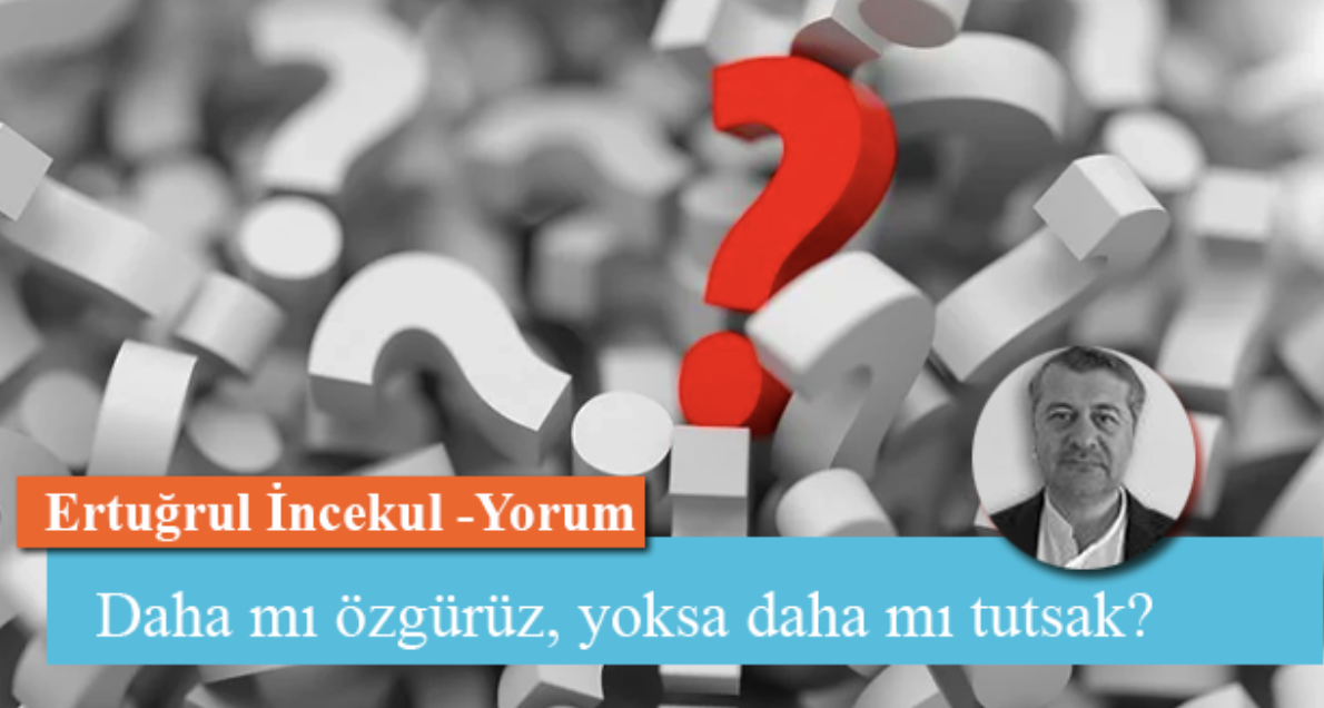 Daha mı Özgürüz Yoksa Daha mı Tutsak?